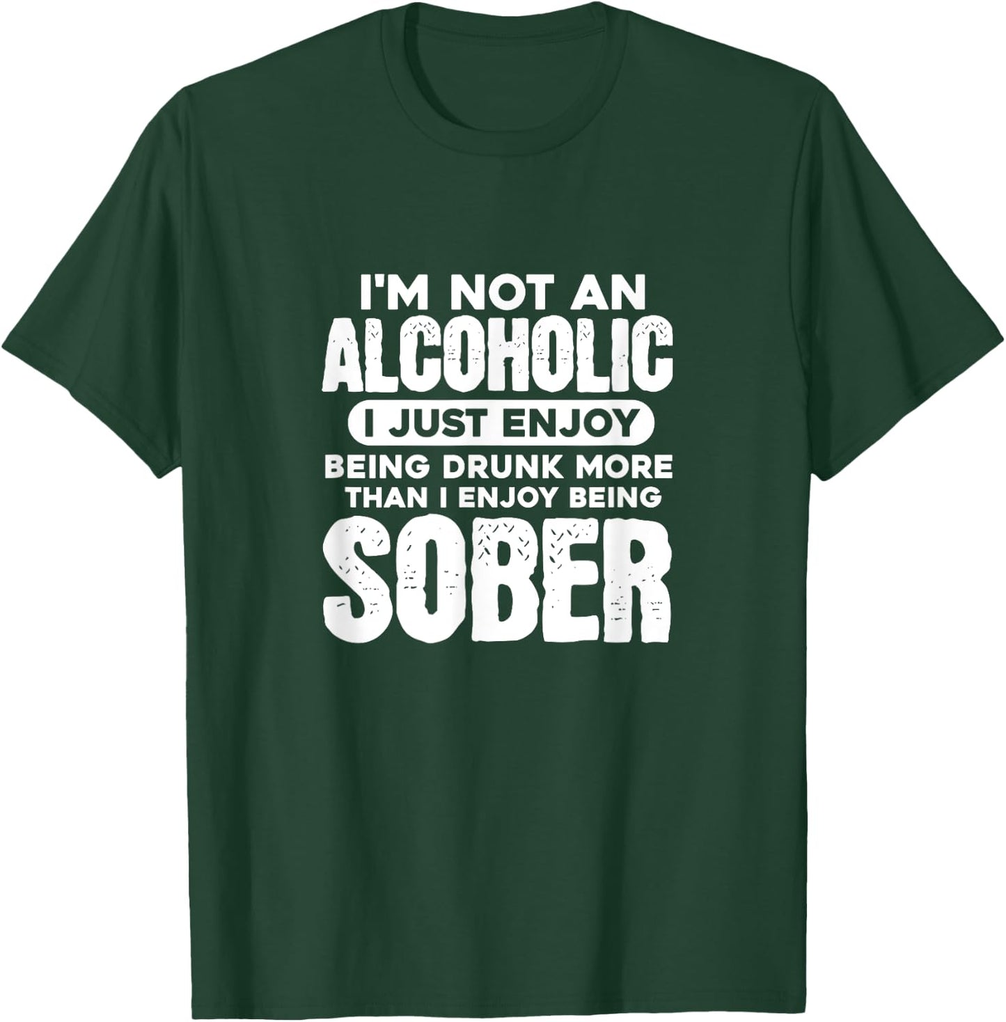 I'm Not An Alcoholic Drunk Sober Funny Alcohol Drinking T-Shirt - T-Shirt | Forest