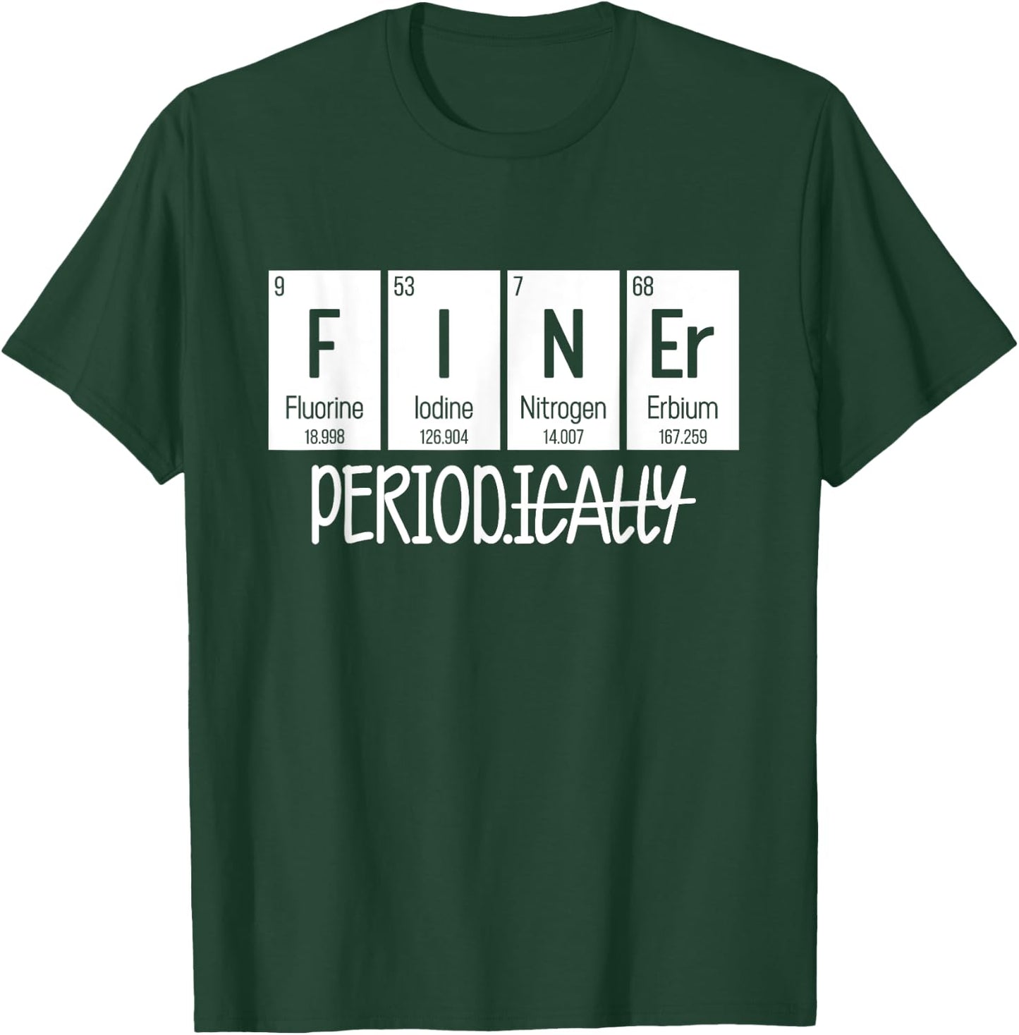 Finer Period Periodically Table T-Shirt - T-Shirt | Forest