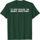 I'M HERE BECAUSE YOU BROKE SOMETHING Shirt Funny Gift T-Shirt - T-Shirt | Forest