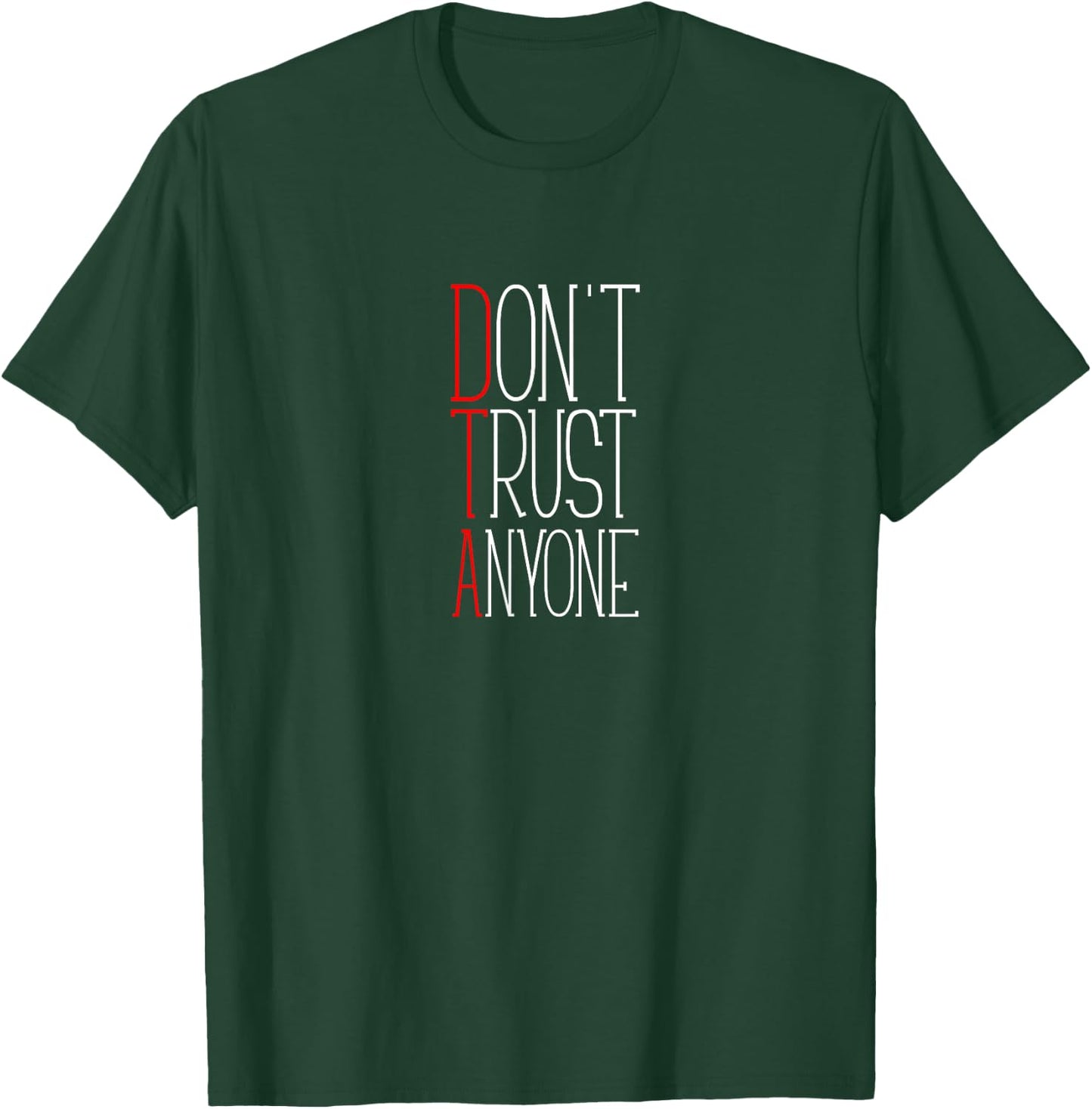 Don't Trust Anyone | DTA | Tough | OG | Hard T-Shirt - T-Shirt | Forest