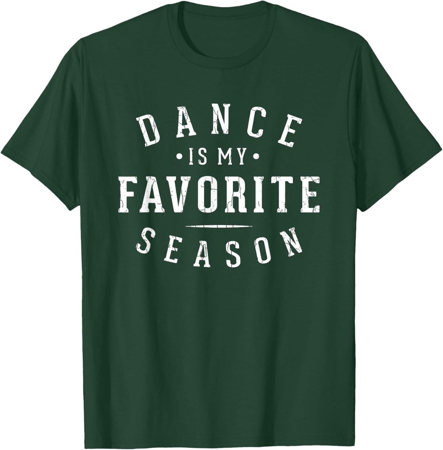 Dance Is My Favorite Season Fun Dancer Dancing Lover Graphic T-Shirt - T-Shirt | Forest