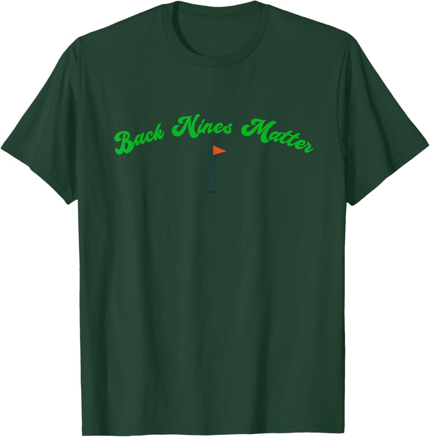 Funny Golf Golfer Golfing BACK NINES MATTER T-Shirt - T-Shirt | Forest