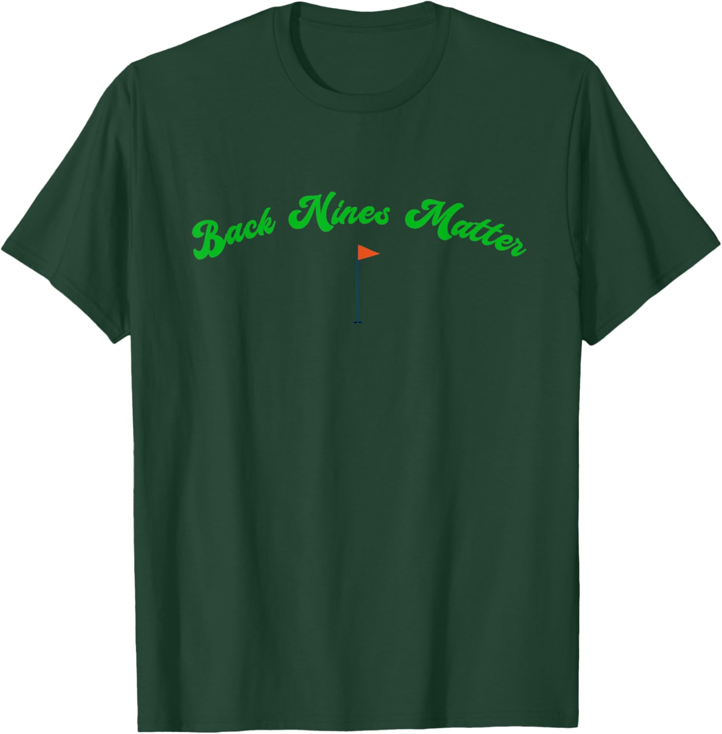 Funny Golf Golfer Golfing BACK NINES MATTER T-Shirt - T-Shirt | Forest