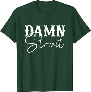 Damn Strait, Southern, Country, Western T-Shirt - T-Shirt | Forest