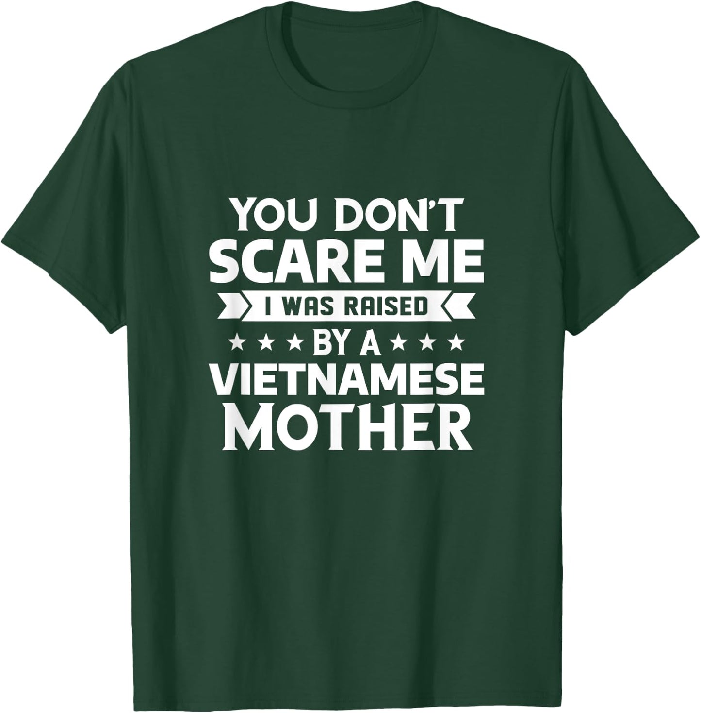 You Don't Scare Me I Was Raised By A Vietnamese Mother T-Shirt - T-Shirt | Forest