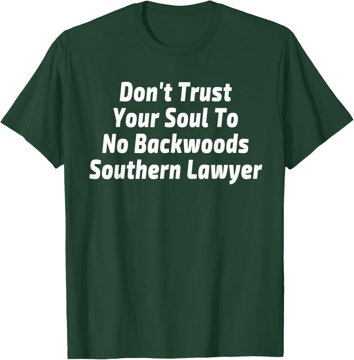 Don't Trust Your Soul To No Backwoods Southern Lawyer Gift T-Shirt - T-Shirt | Forest