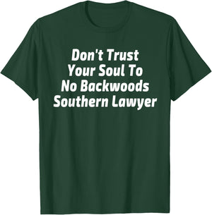 Don't Trust Your Soul To No Backwoods Southern Lawyer Gift T-Shirt - T-Shirt | Forest