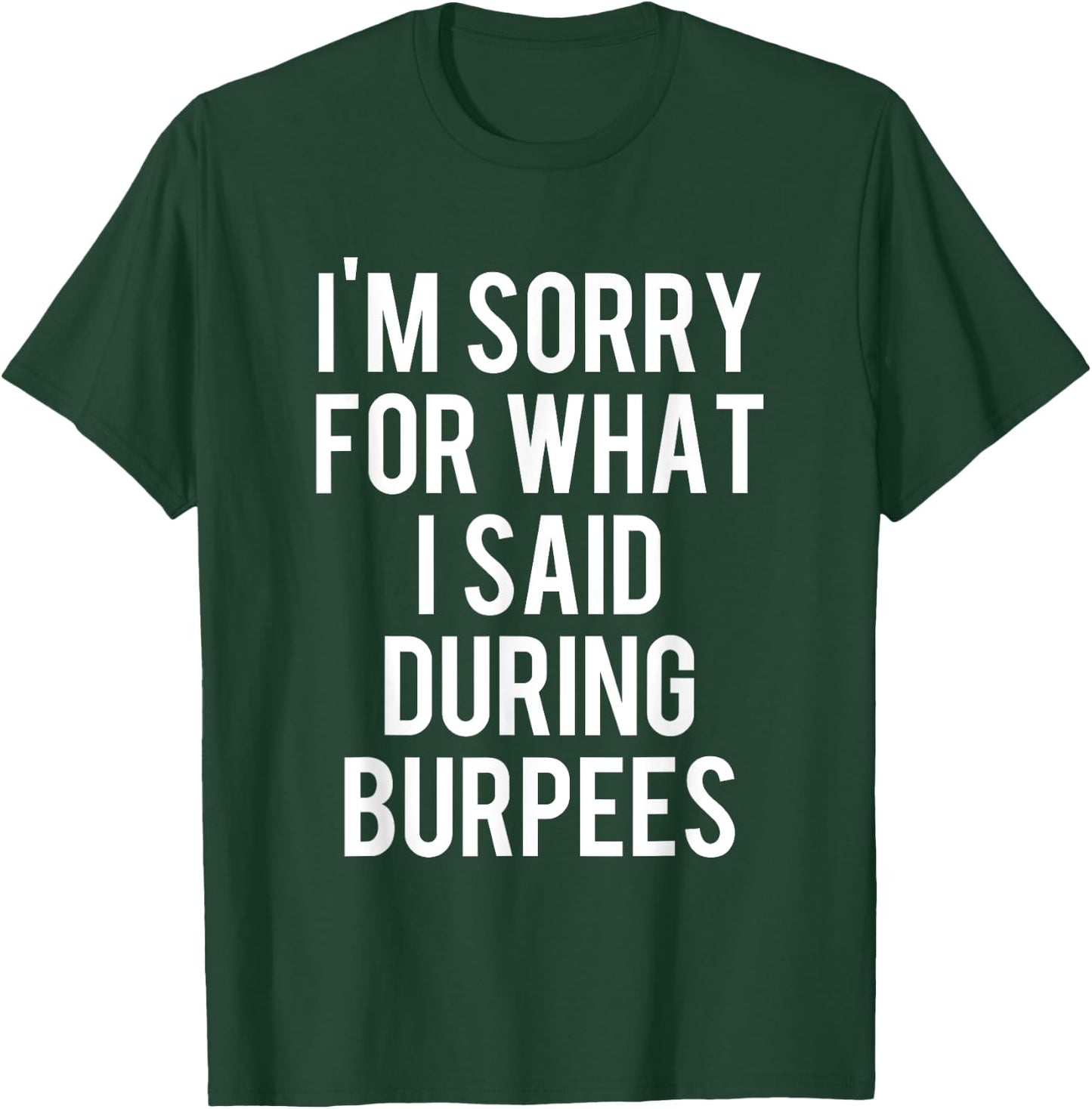 I'm Sorry For What I Said During Burpees Workout T-Shirt - T-Shirt | Forest