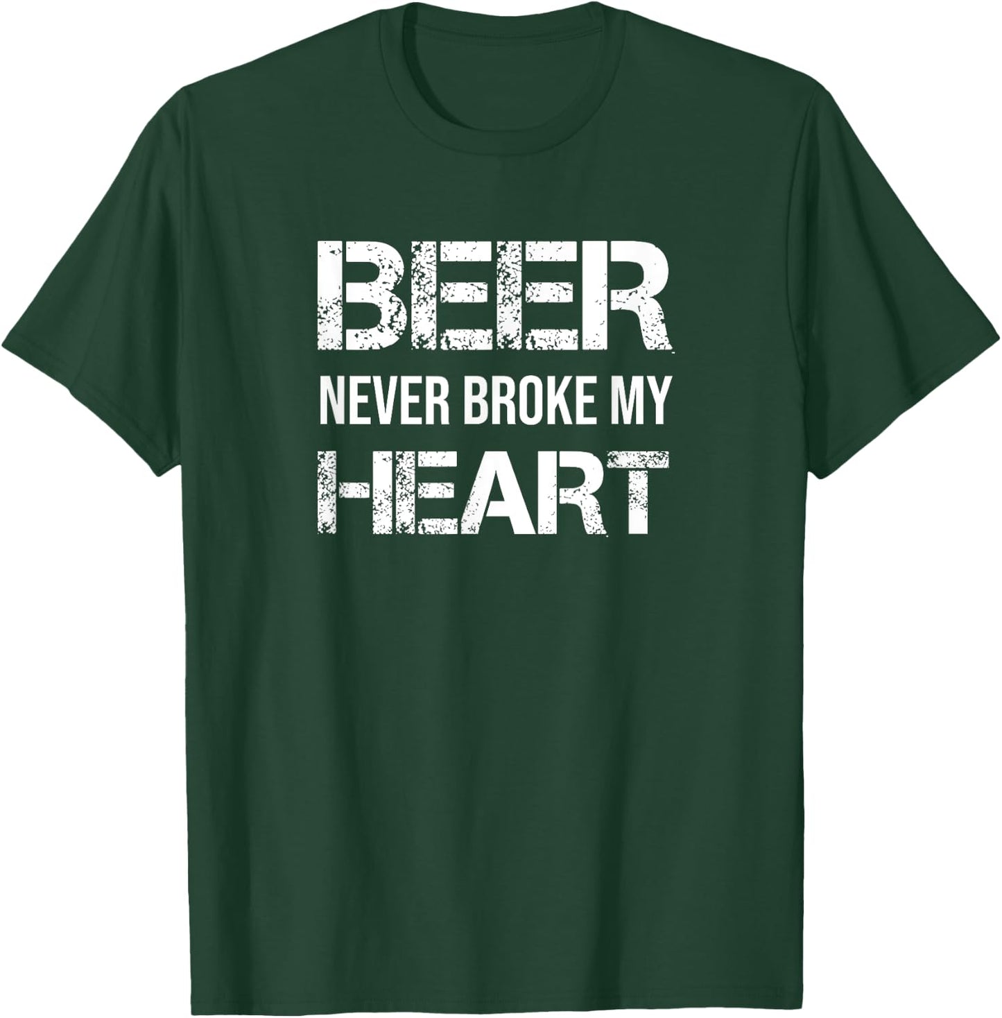 Beer Never Broke My Heart T-Shirt - T-Shirt | Forest