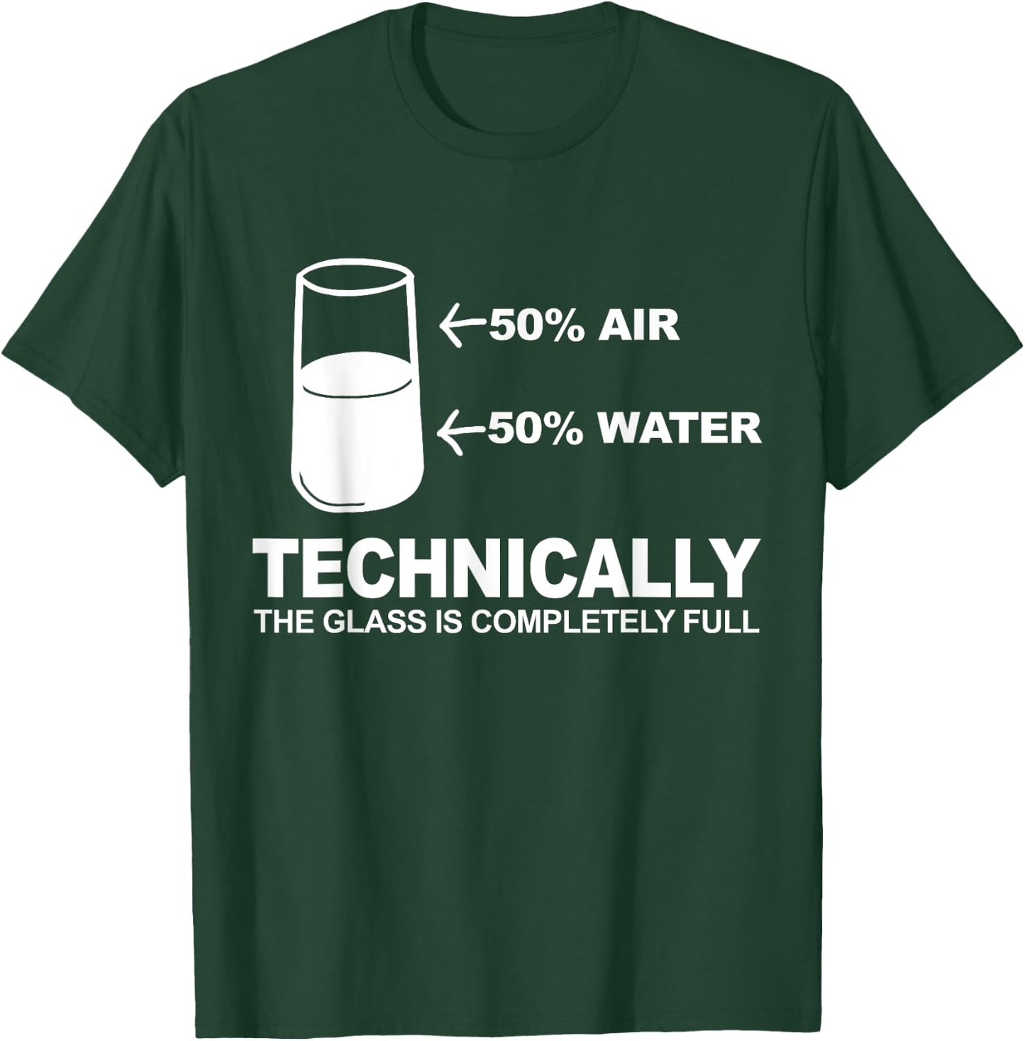 Technically The Glass is Completely Full T-Shirt - T-Shirt | Forest