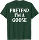 Easy Simple Quick Outfit Last Minute Animal Gift Pretend I'M A GOOSE Funny Halloween DIY Costume T-Shirt - T-Shirt | Forest