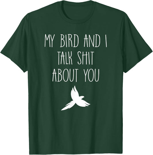 My Bird and I Talk Shit About You Funny Canary Macaw Lovers T-Shirt - T-Shirt | Forest