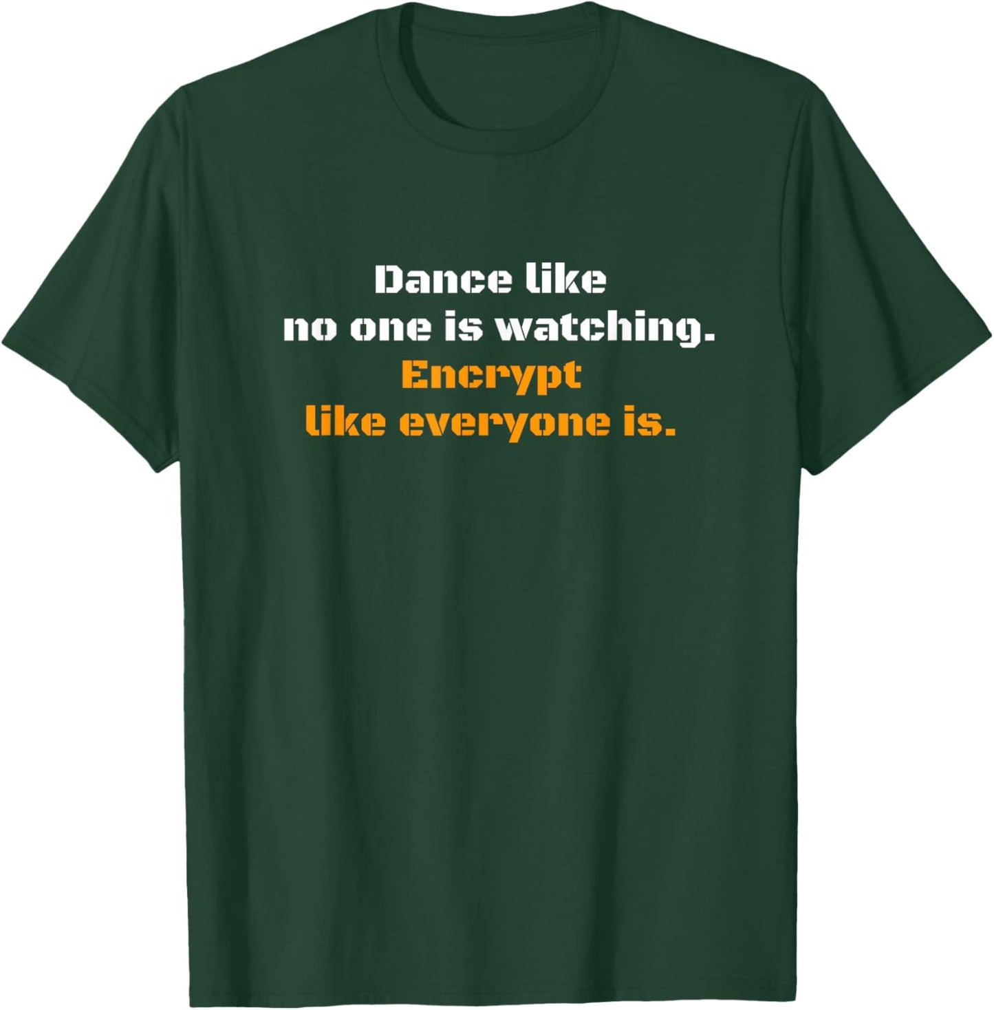 Dance like no one is watching Encryption Cybersecurity Gift T-Shirt - T-Shirt | Forest
