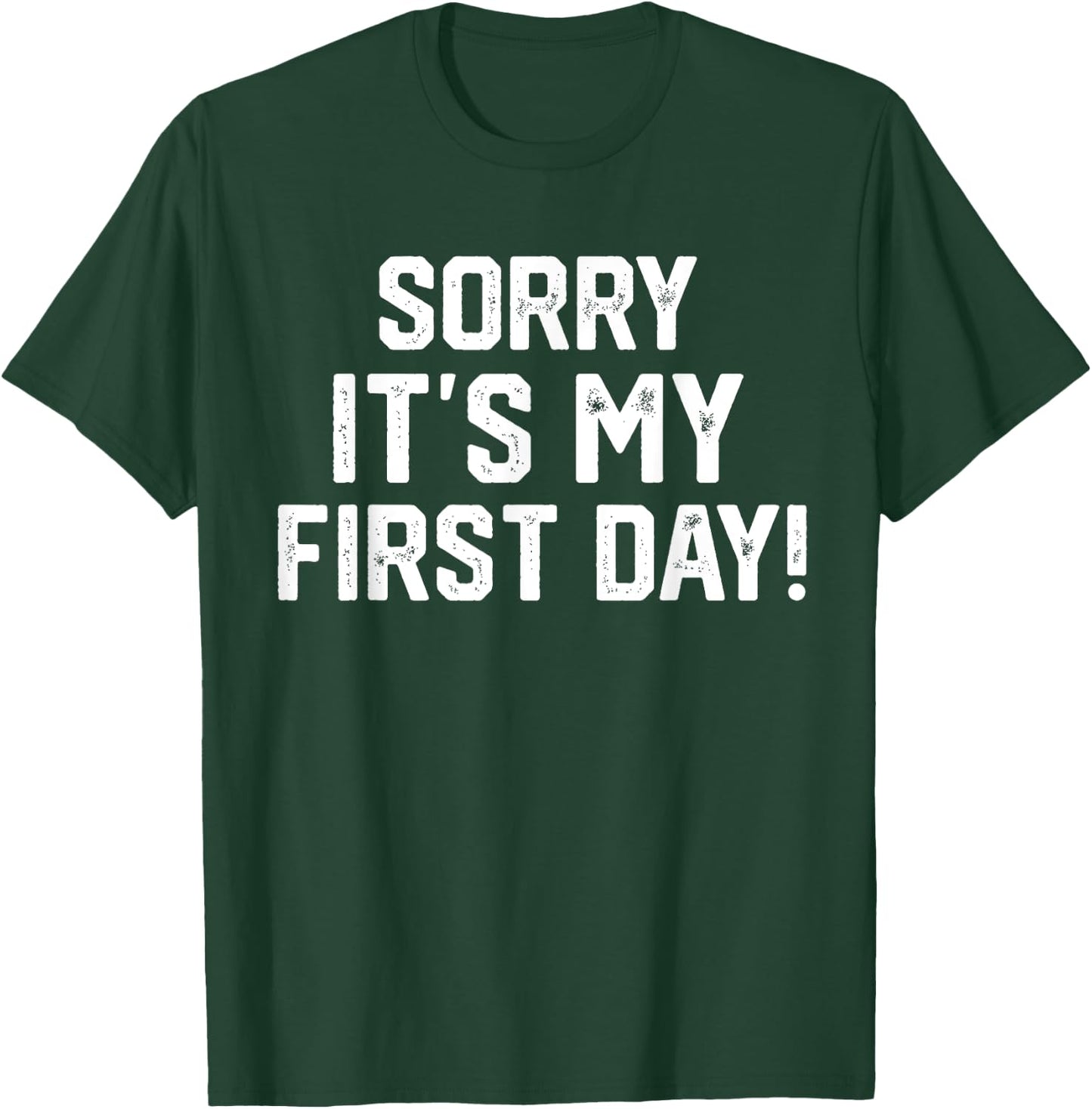 Sorry It's my first Day - Funny Working or New Job T-Shirt - T-Shirt | Forest