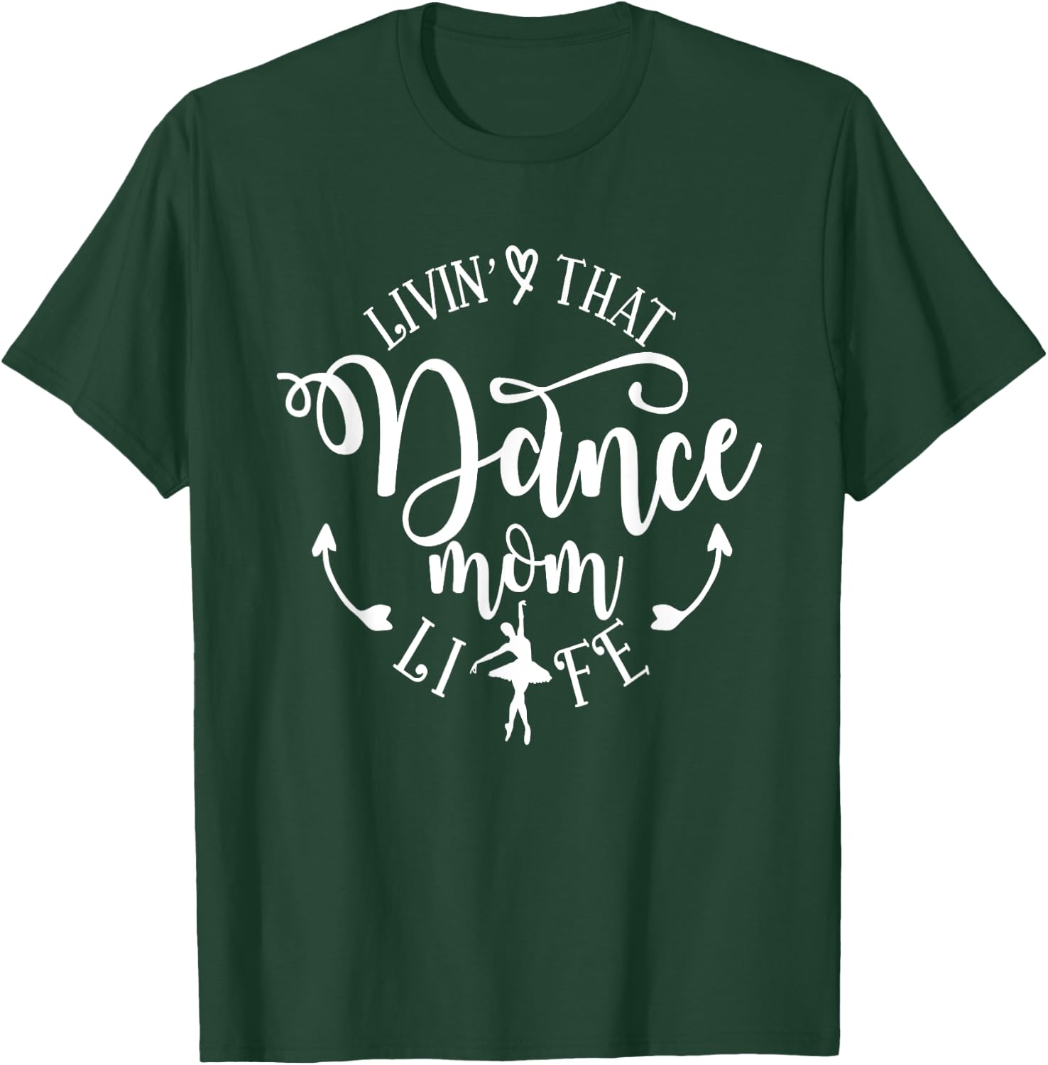 Livin' That Dance Mom Life Ballerina Mom Mama Mother's Day T-Shirt - T-Shirt | Forest