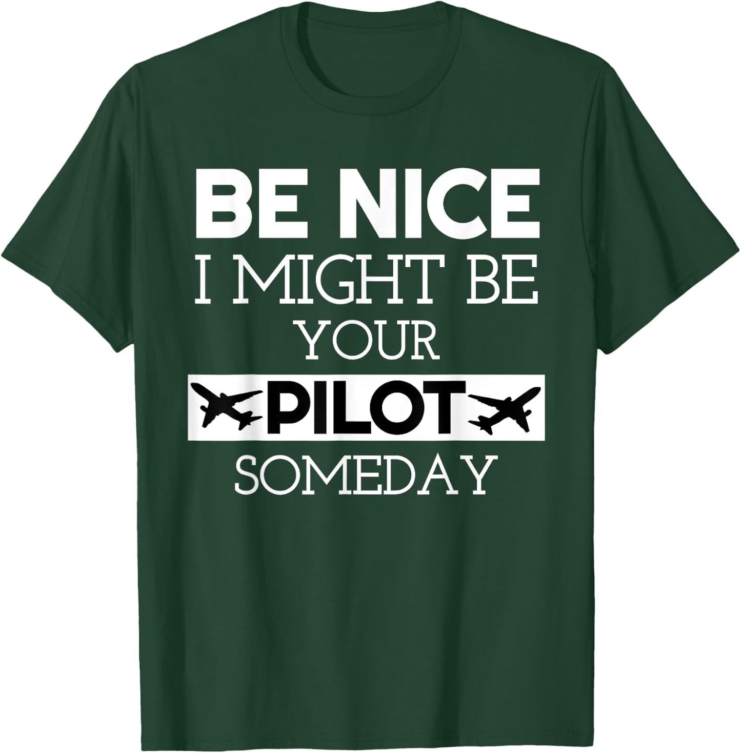 Be Nice I Might Be Your Pilot Someday Aviation Aircraft T-Shirt - T-Shirt | Forest