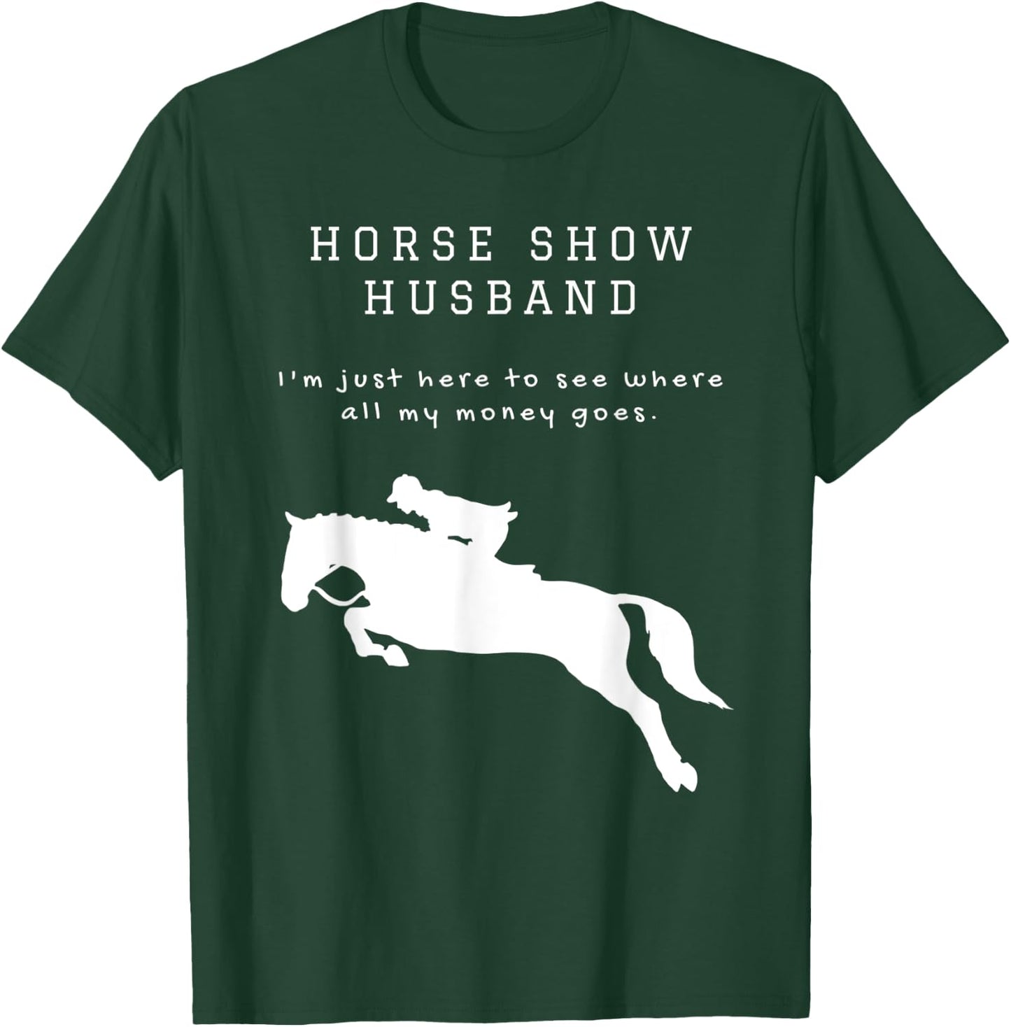 Funny Horse Show Husband For Hunter Jumper and Eventing T-Shirt - T-Shirt | Forest