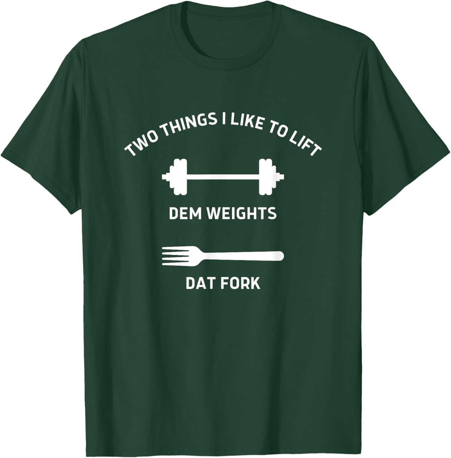 Two Things I Like To Lift Dem Weights Dat Fork Funny Workout T-Shirt - T-Shirt | Forest