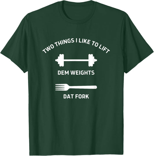 Two Things I Like To Lift Dem Weights Dat Fork Funny Workout T-Shirt - T-Shirt | Forest