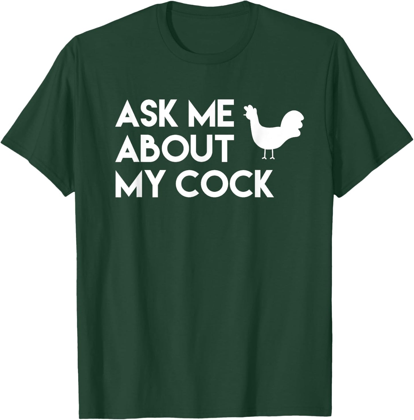Ask me about my cock funny novelty chicken T-Shirt - T-Shirt | Forest