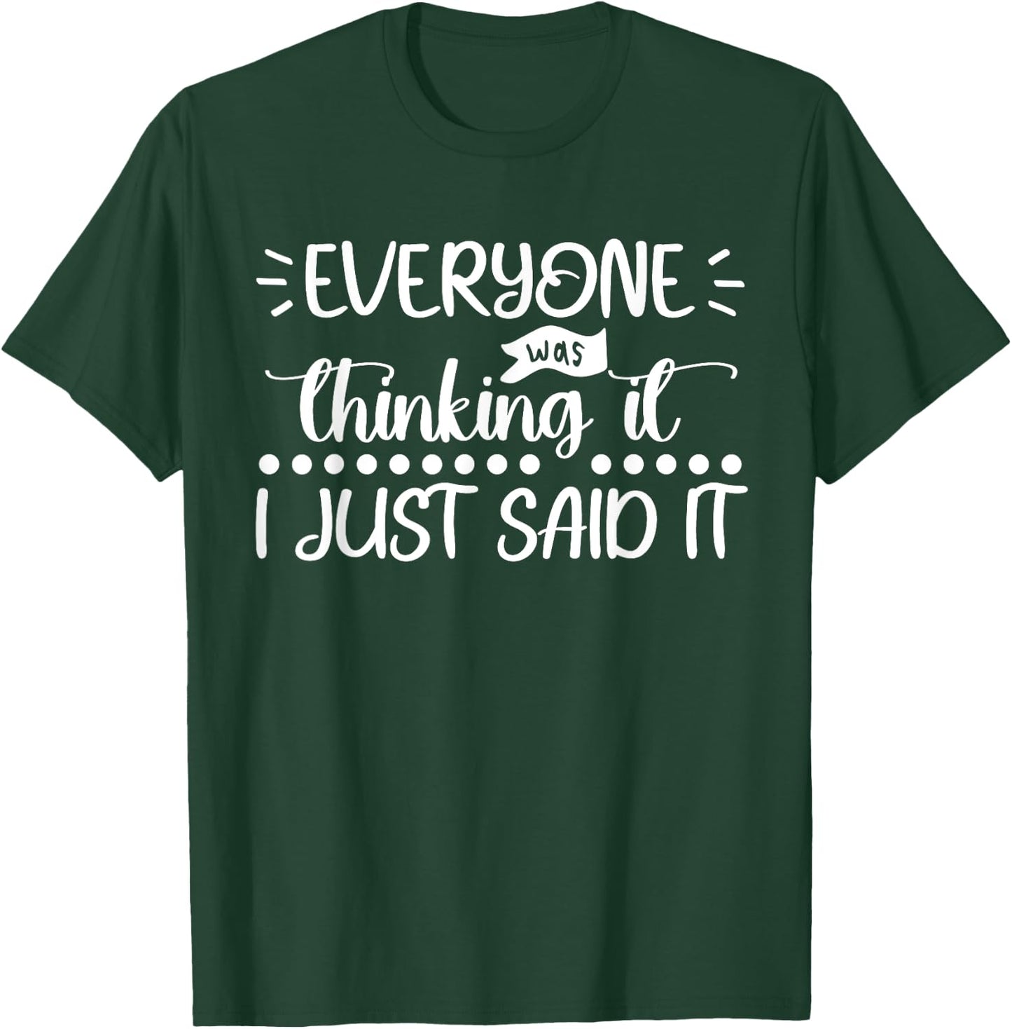 Everyone Was Thinking It I Just Said It Funny Sarcastic T-Shirt - T-Shirt | Forest