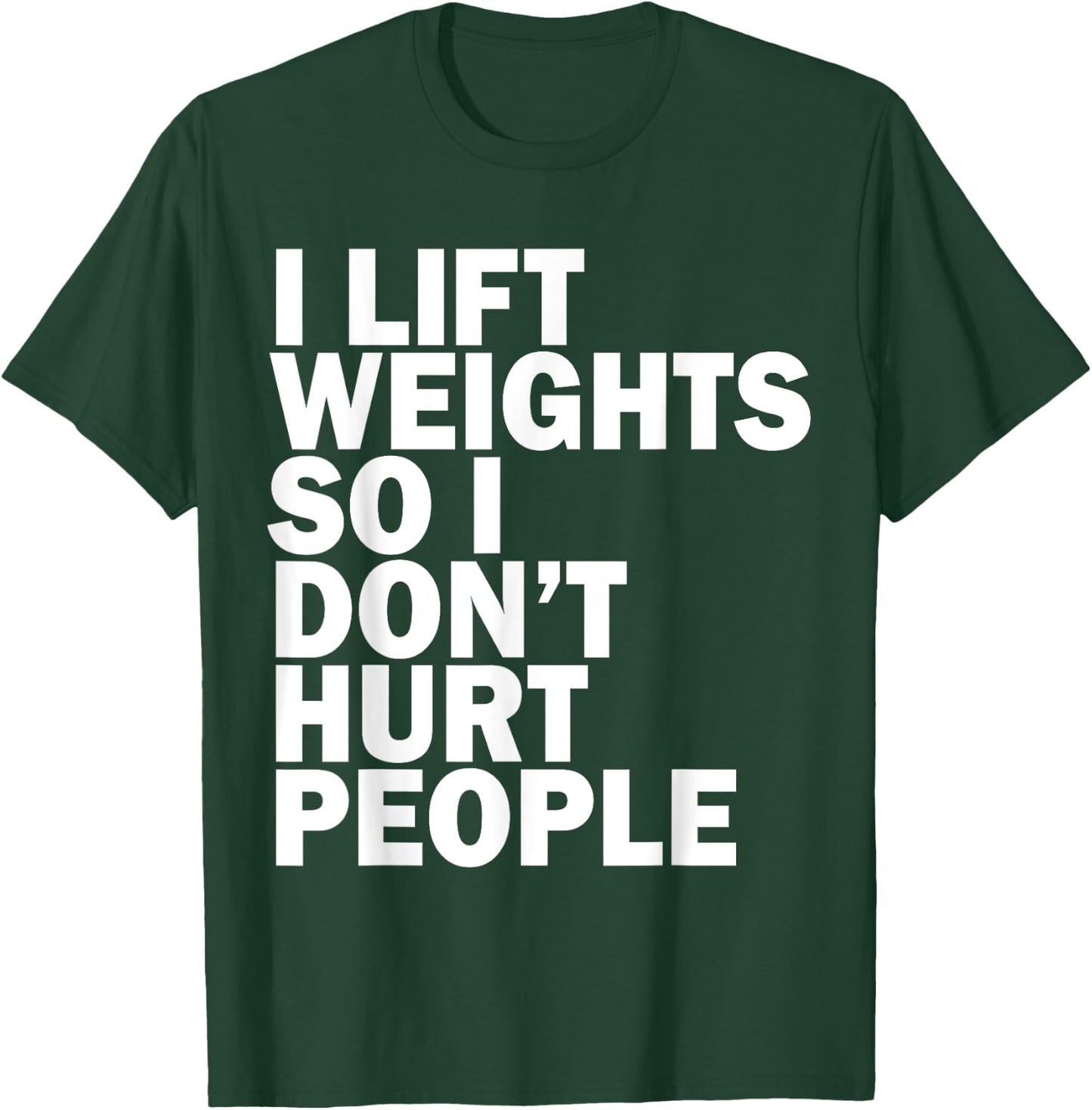 I Lift Weights So I Don't Hurt People Funny Joke Gym Fitness T-Shirt - T-Shirt | Forest