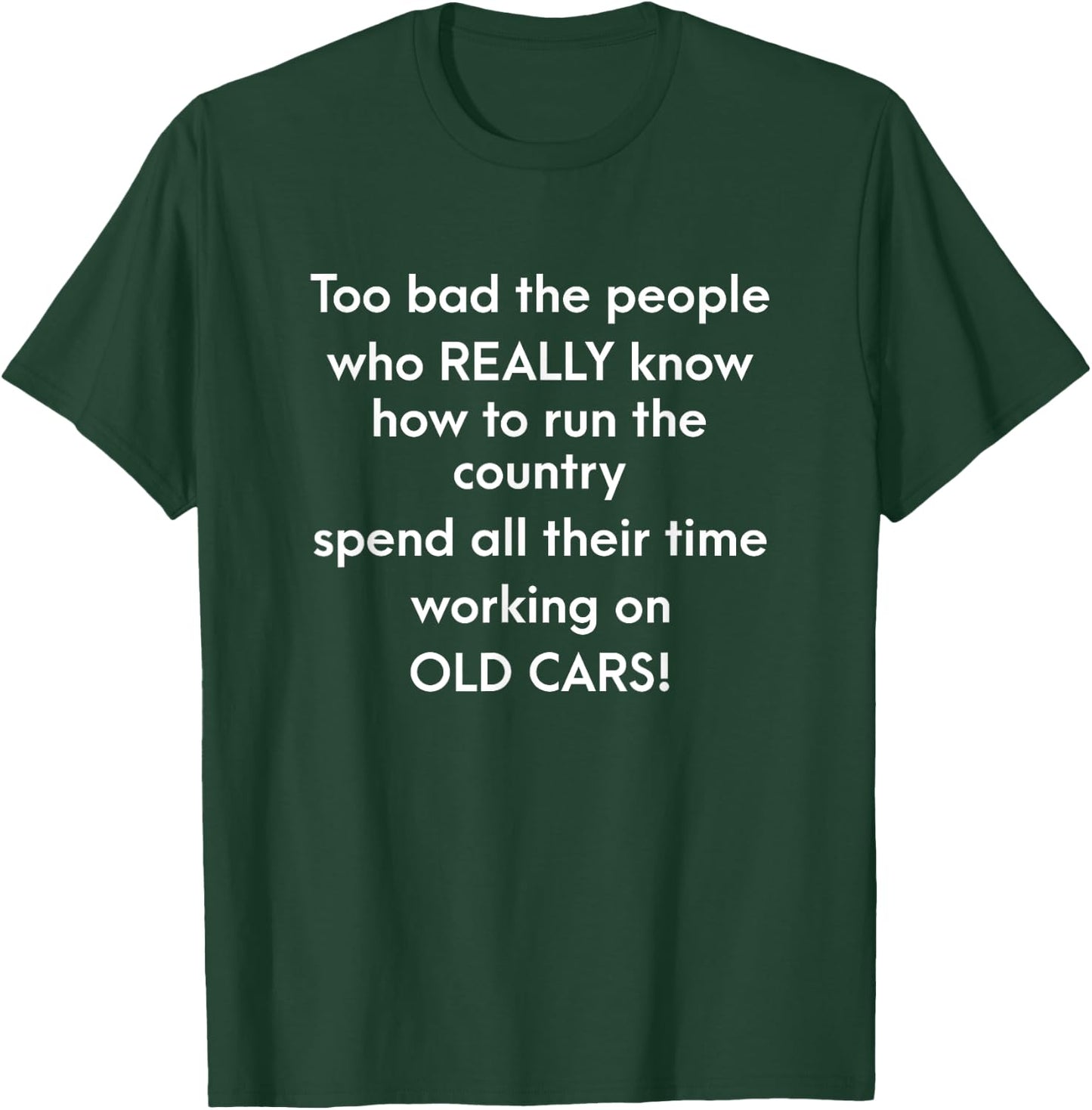 Too Bad The People Who Really Know How To Run The Country T-Shirt - T-Shirt | Forest