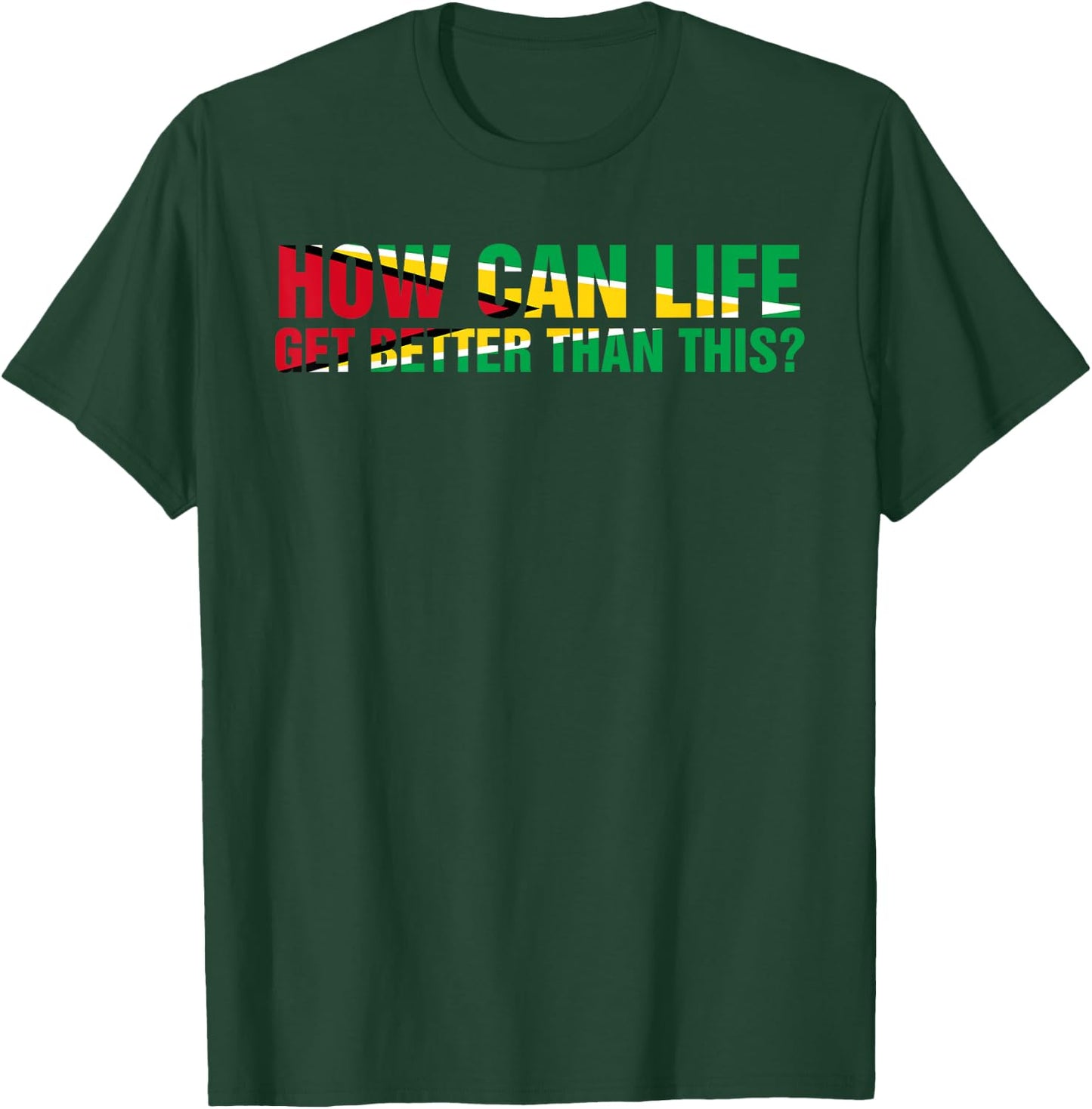 ARD - How can life get better than this? Patriotic Guyana Women Men T-Shirt - T-Shirt | Forest