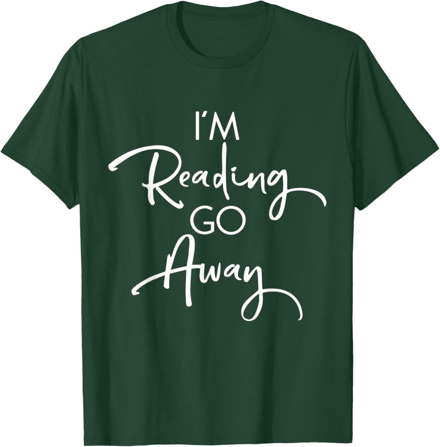 Funny Book Lover Bookworms Readers Gift I'm Reading Go Away T-Shirt - T-Shirt | Forest