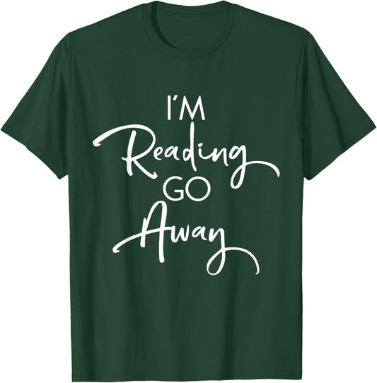 Funny Book Lover Bookworms Readers Gift I'm Reading Go Away T-Shirt - T-Shirt | Forest
