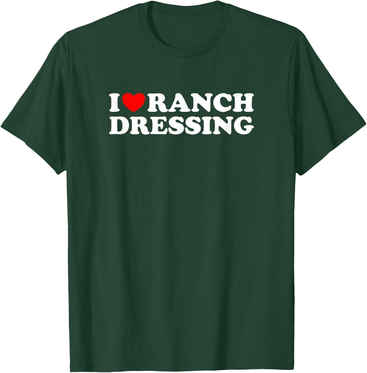 I Heart Ranch Dressing, I Love Ranch Dressing - Funny Food T-Shirt - T-Shirt | Forest