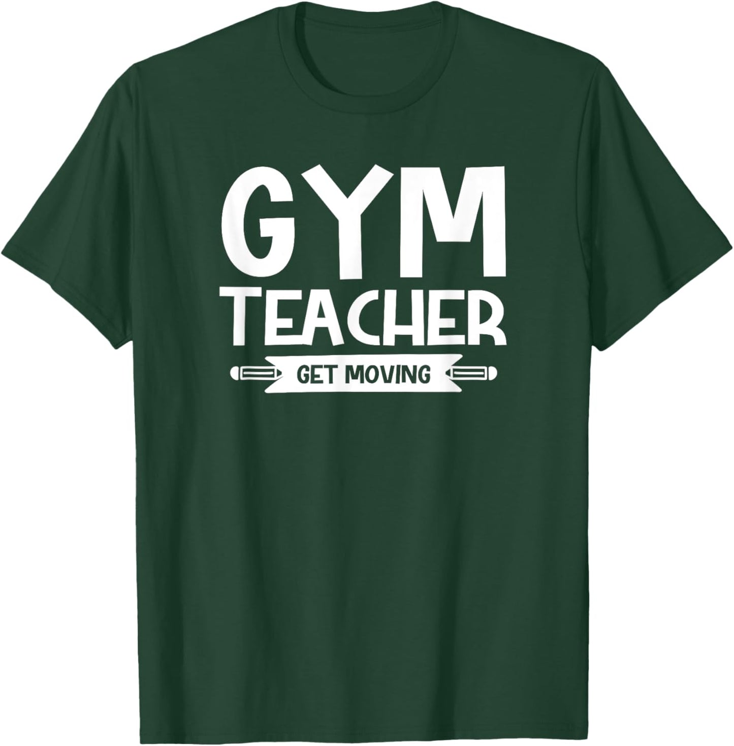 Gym Teacher Funny - Gym Teacher Get Moving T-Shirt - T-Shirt | Forest
