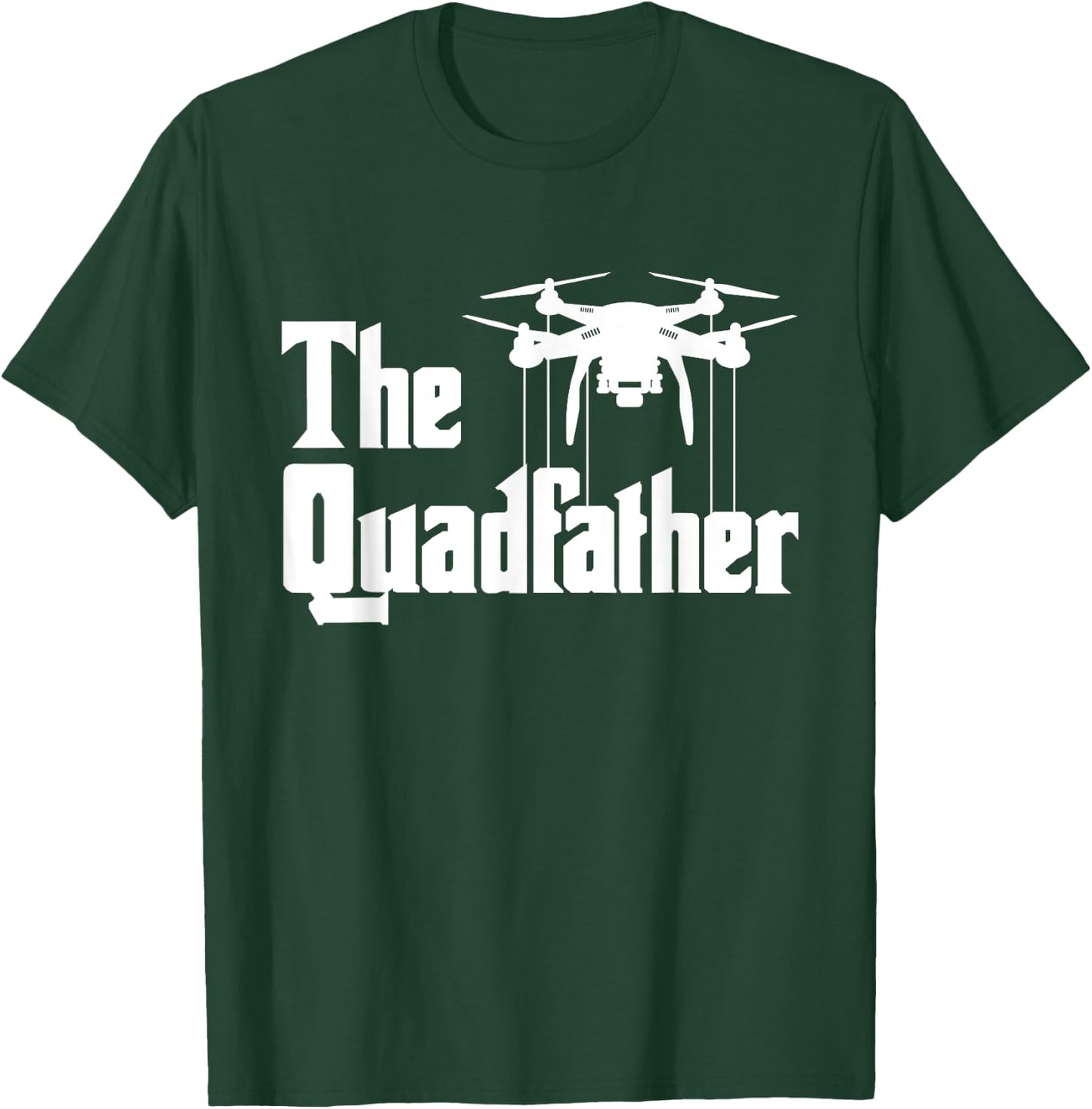 The Quadfather - Drone Pilot Quadcopter Operator RC Flight T-Shirt - T-Shirt | Forest