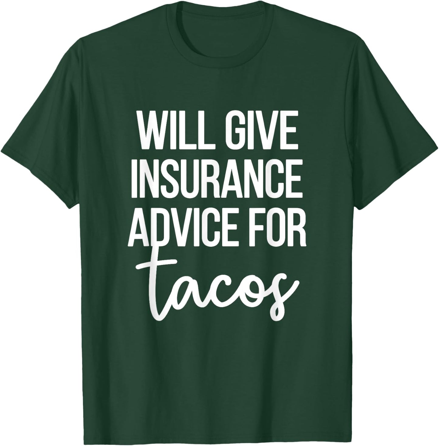 Insurance Advice Tacos | Insurance Agent Insurance Broker T-Shirt - T-Shirt | Forest