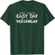 The Only Easy Day Was Yesterday (white text) T-Shirt - T-Shirt | Forest