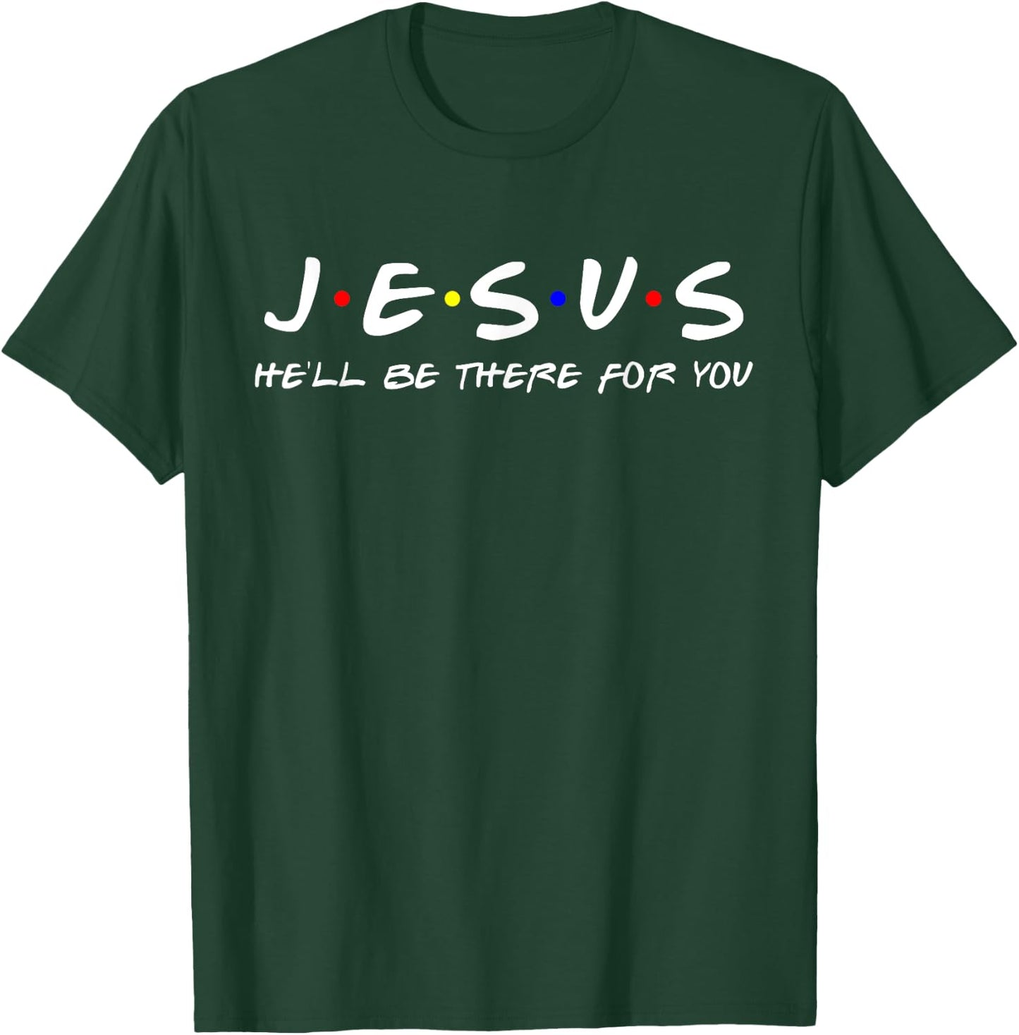 Jesus He'll Be There For You Men Women Kids Christian T-Shirt - T-Shirt | Forest