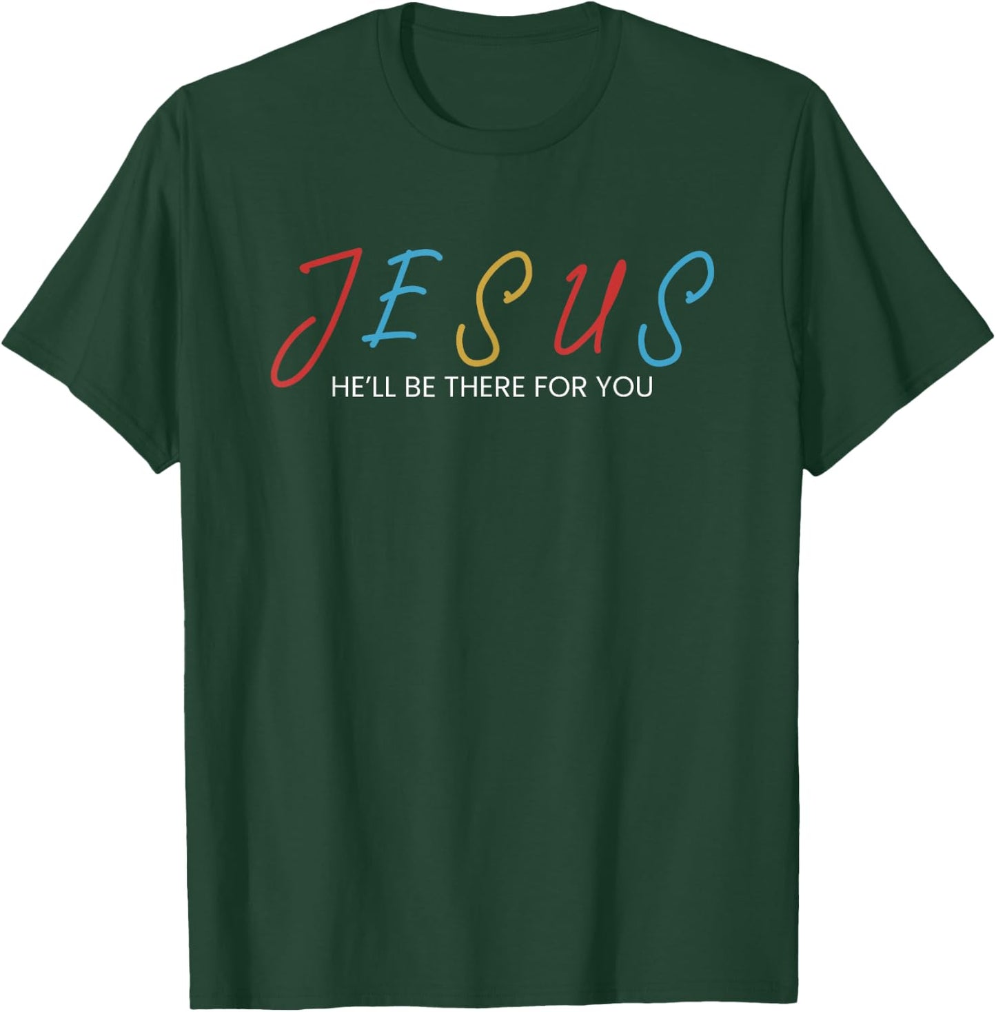 Jesus He Will Be There For You T-Shirt - T-Shirt | Forest