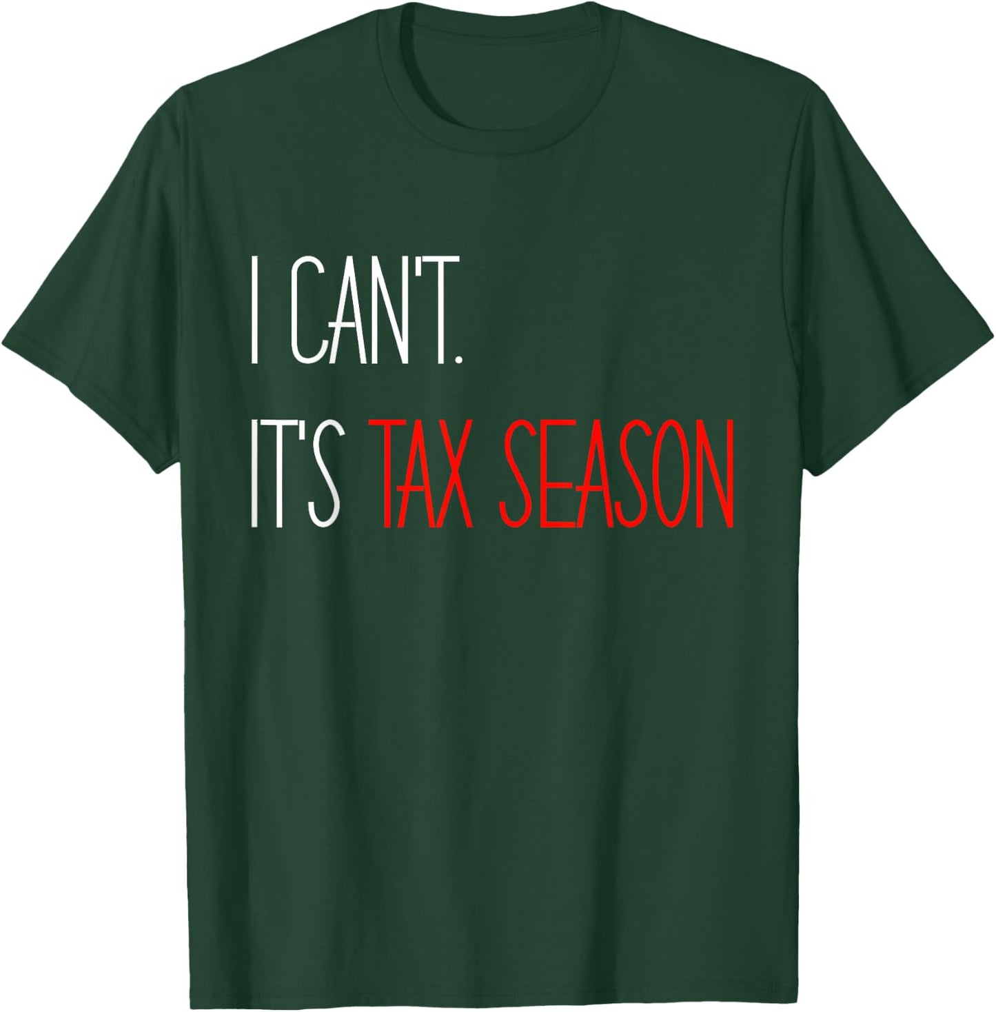 I Can't It's Tax Season Accounting Accountant CPA T-Shirt - T-Shirt | Forest