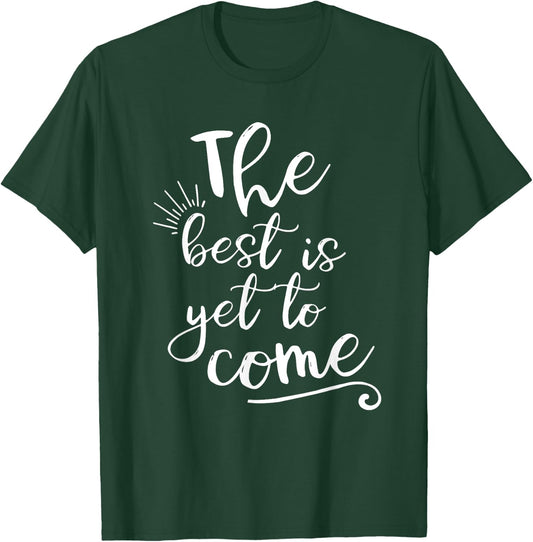 The best is yet to come Inspirational T-Shirt - T-Shirt | Forest