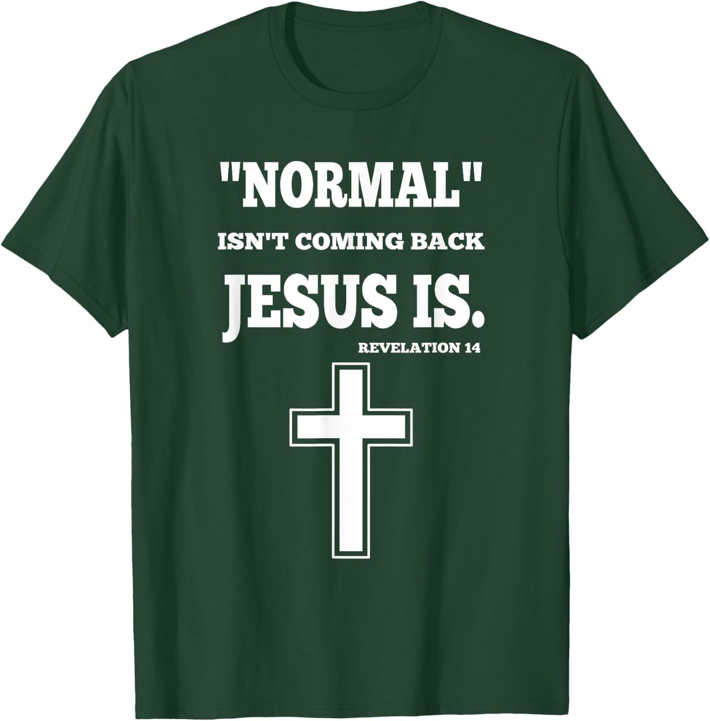 Normal Isn't Coming Back But Jesus Is Revelation 14 T-Shirt - T-Shirt | Forest