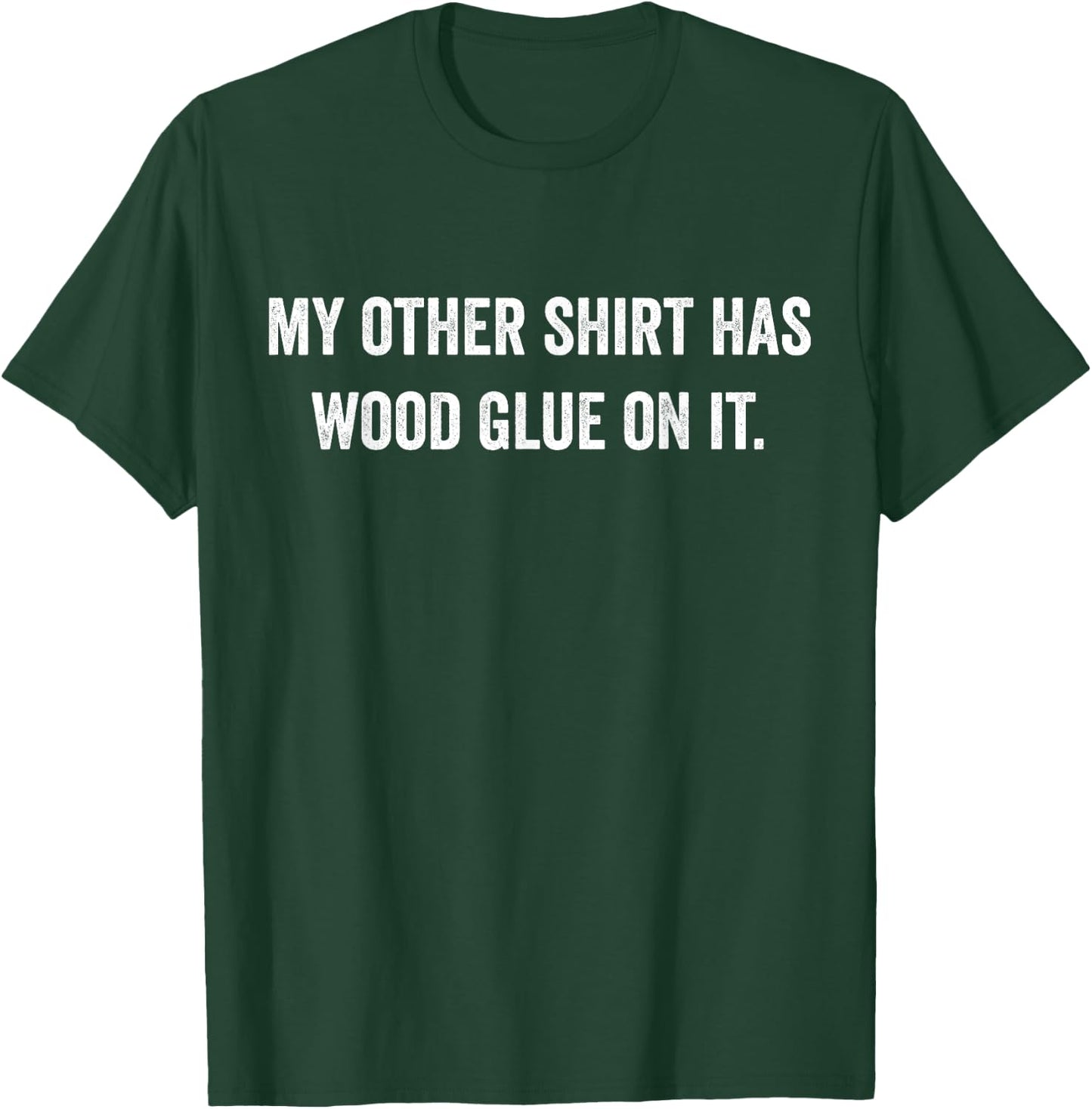 Wood Glue On It Funny Master Carpenter Sayings Woodworker T-Shirt - T-Shirt | Forest