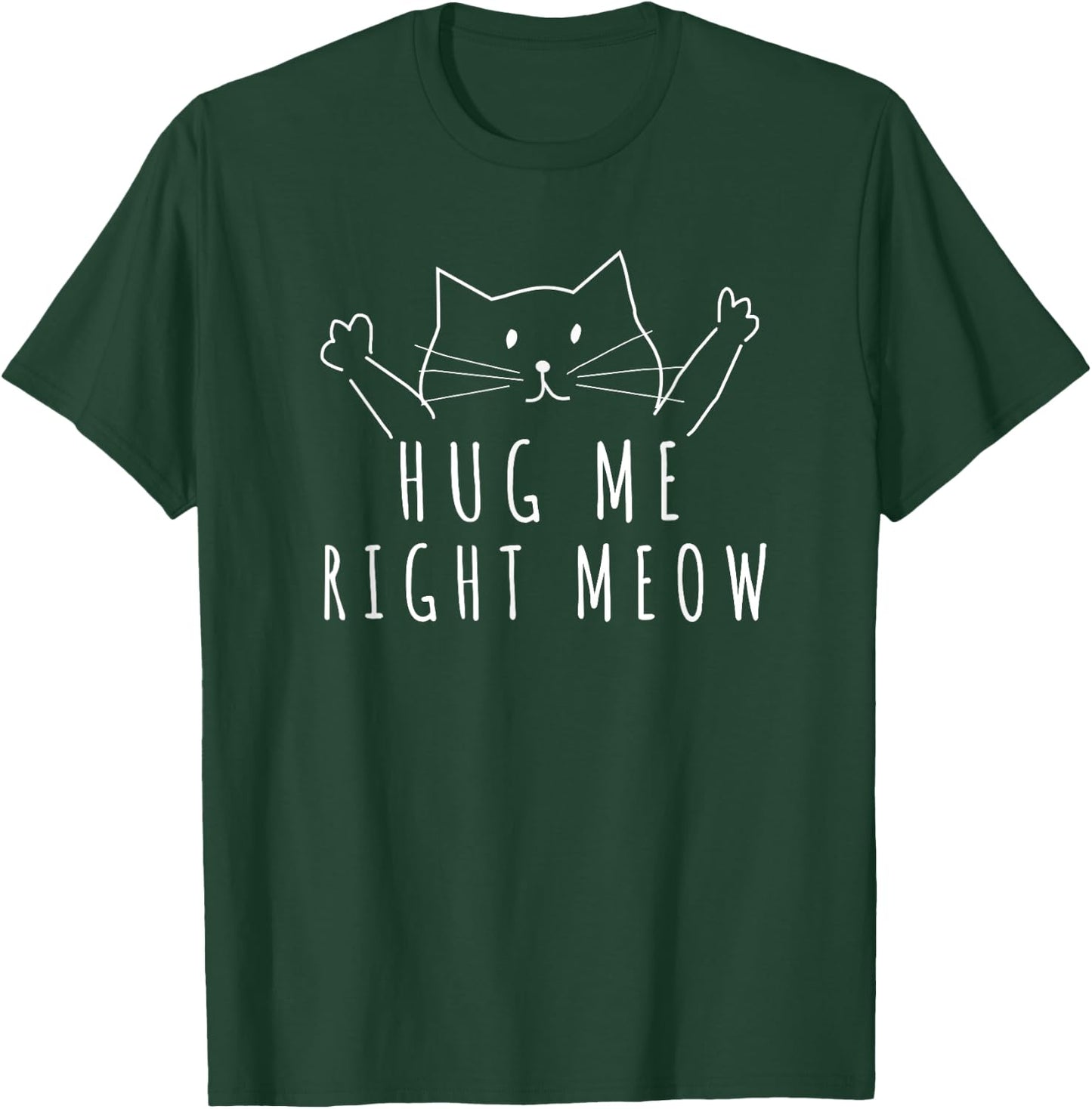 Hug Me Right Meow Cute Cat Lover Graphic Women Girls Kids T-Shirt - T-Shirt | Forest