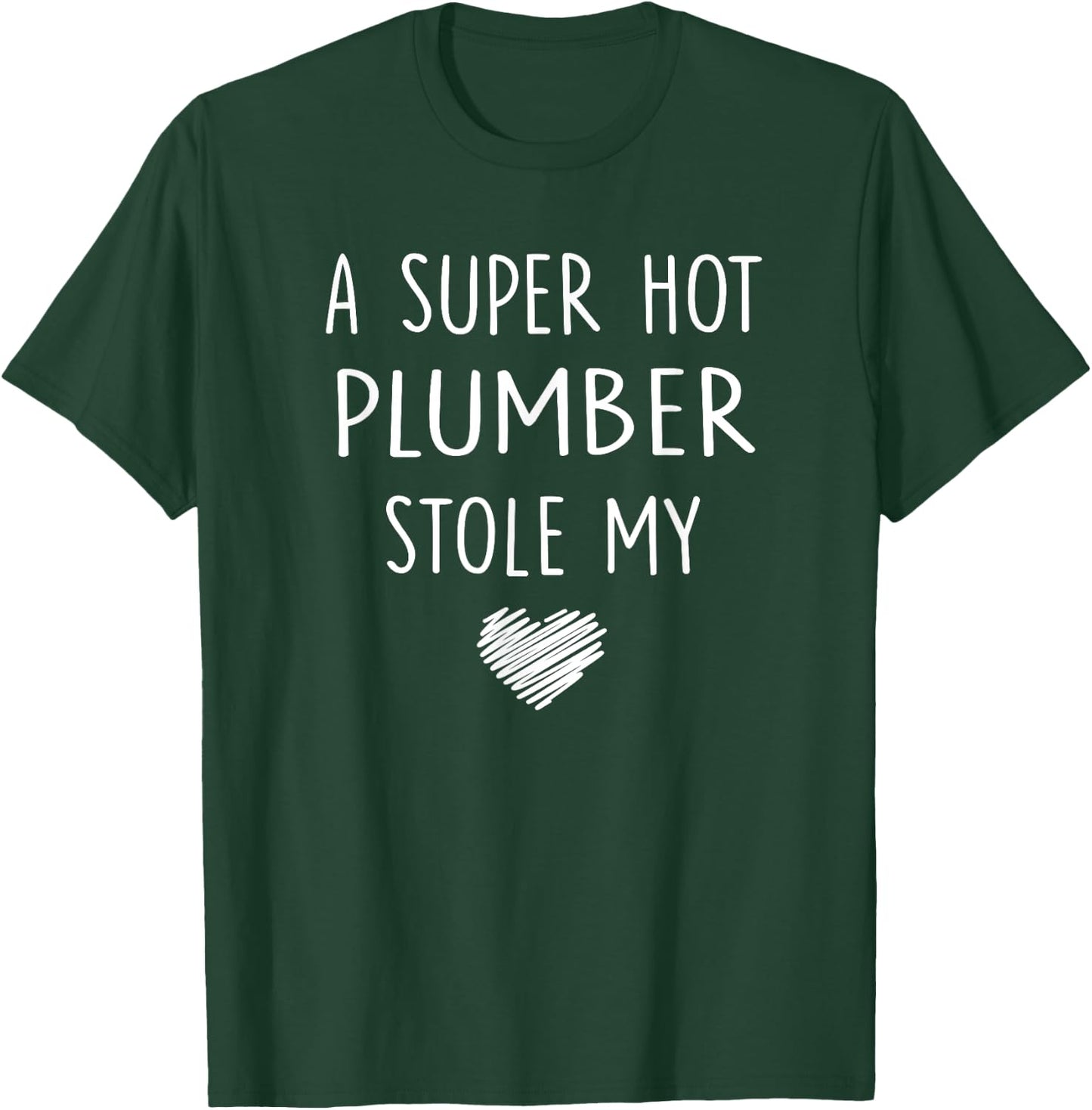 A Super Hot Plumber Stole My Heart T Shirt Girlfriend Wife T-Shirt - T-Shirt | Forest