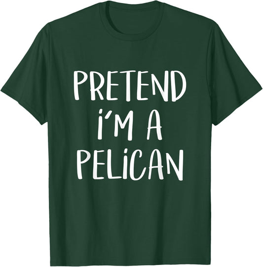 Pretend I'm A Pelican Costume Party Funny Halloween Pelican T-Shirt - T-Shirt | Forest