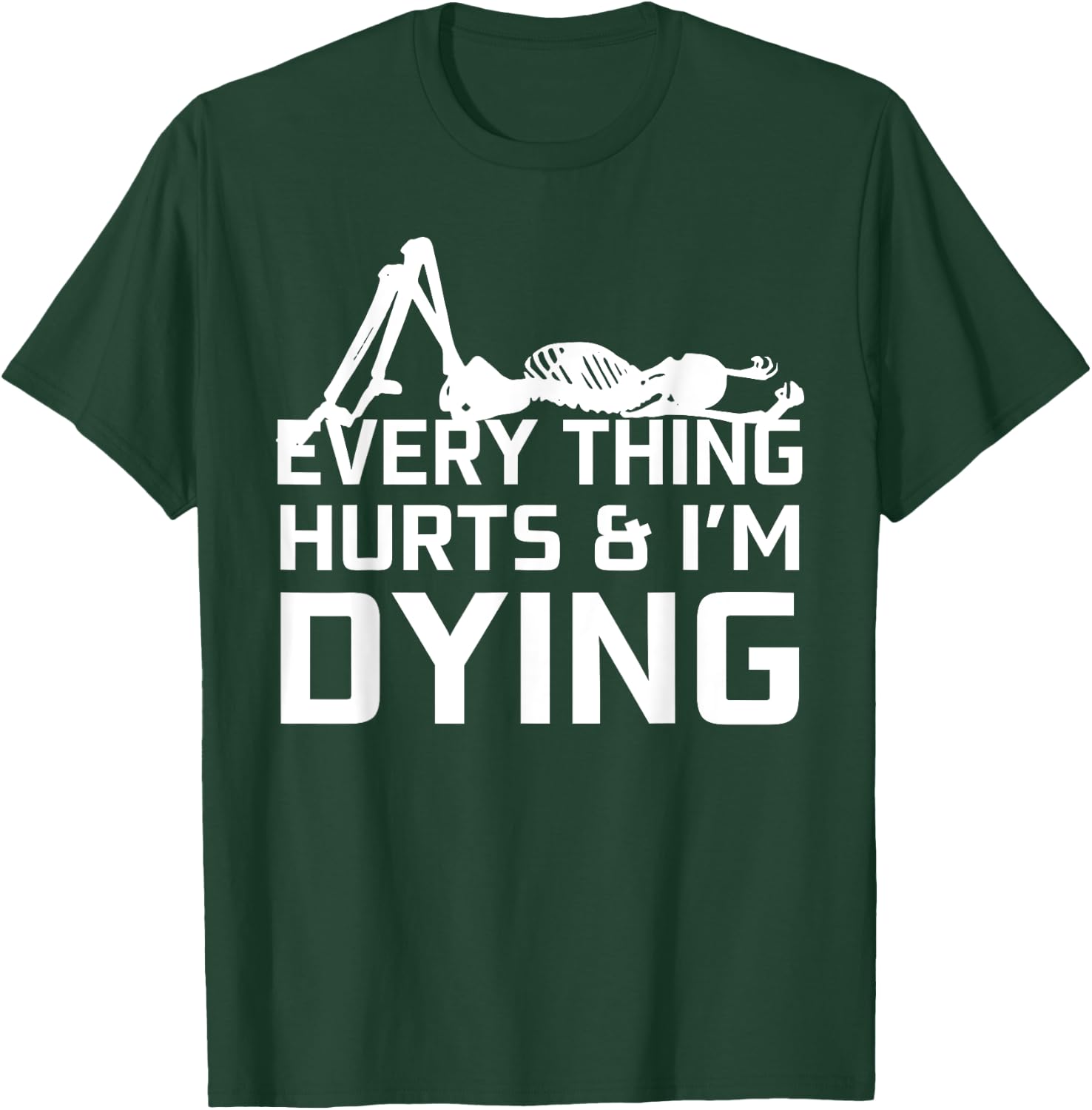 Everything Hurts & I'm Dying - Workout funny Skeleton T-Shirt - T-Shirt | Forest