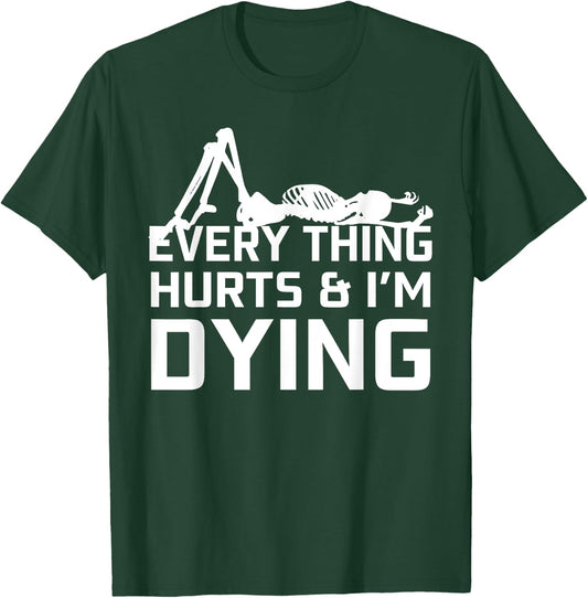 Everything Hurts & I'm Dying - Workout funny Skeleton T-Shirt - T-Shirt | Forest