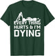 Everything Hurts & I'm Dying - Workout funny Skeleton T-Shirt - T-Shirt | Forest