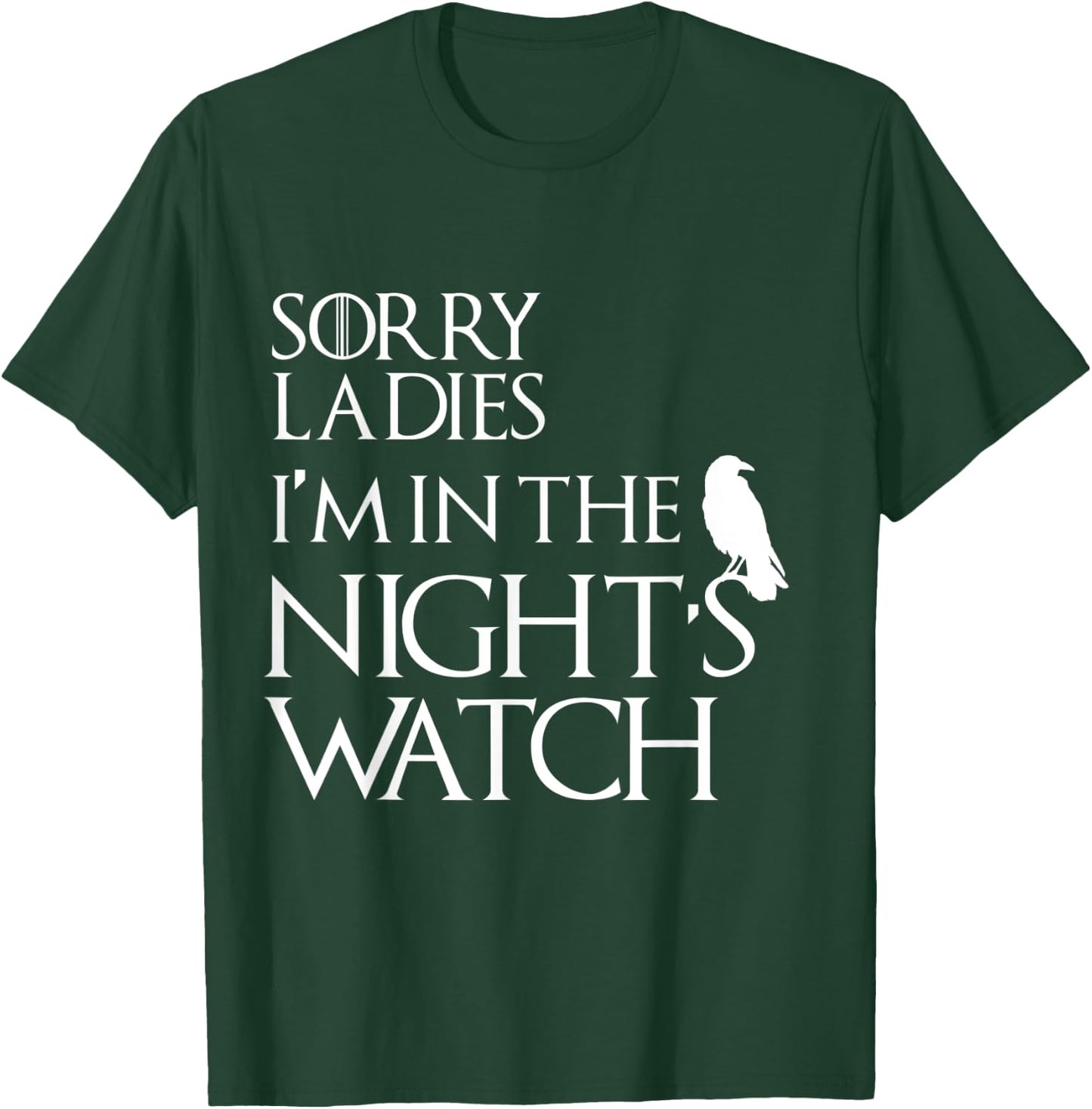 Sorry Ladies, I'm in The Night's Watch Cosplay T-Shirt - T-Shirt | Forest