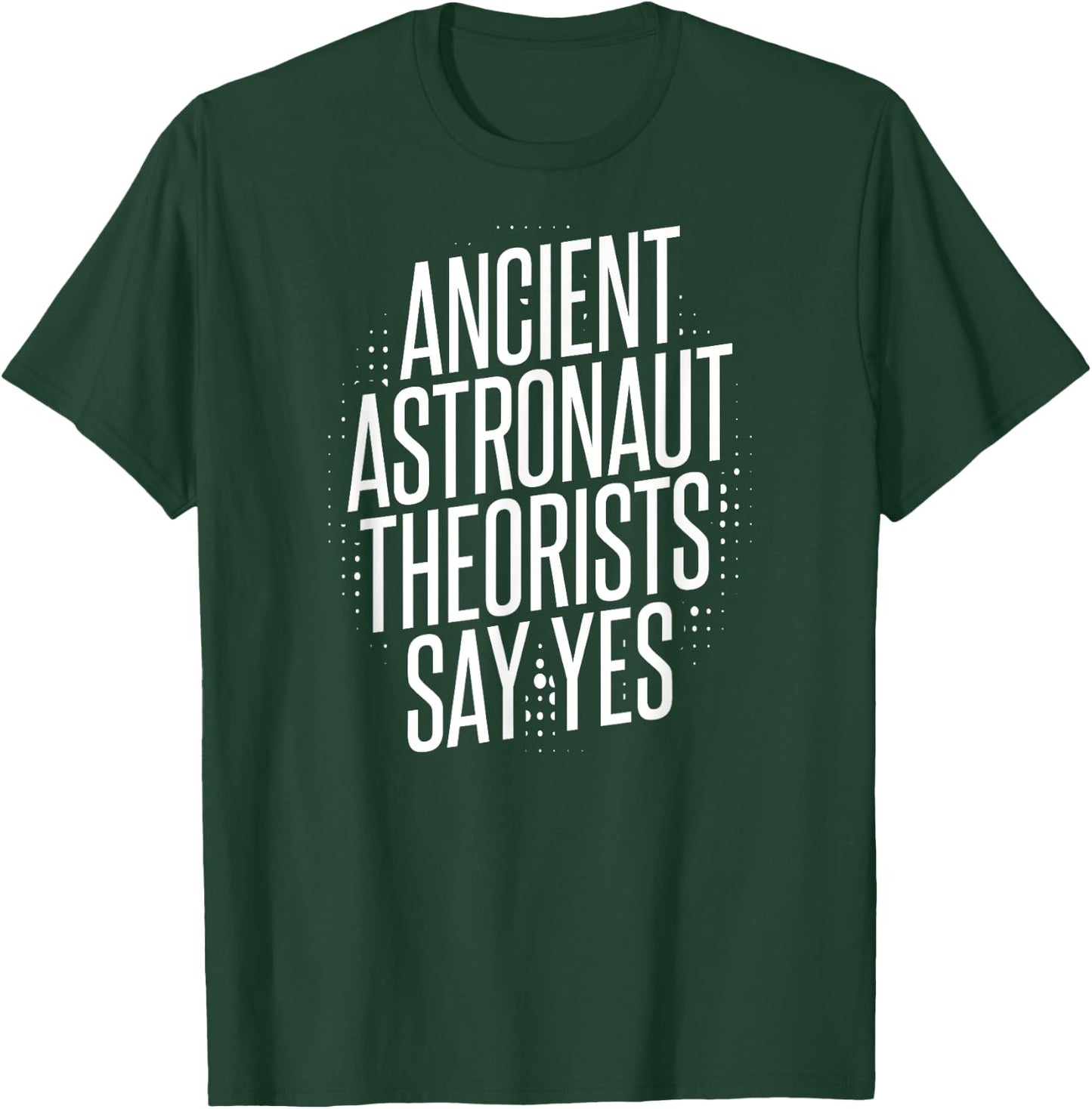 Ancient Astronaut Theorists Say Yes T-Shirt - T-Shirt | Forest