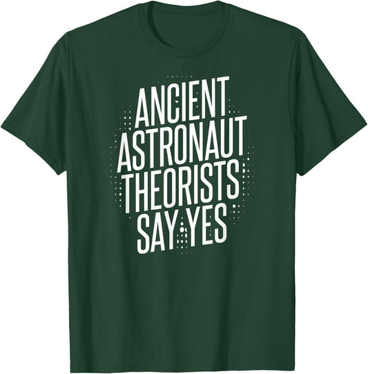Ancient Astronaut Theorists Say Yes T-Shirt - T-Shirt | Forest